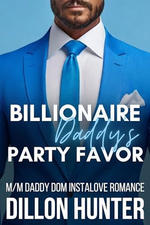 Billionaire Daddy's Party Favor: An M/M Daddy Dom Instalove Romance Short Story by Dillon Hunter