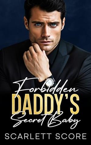 Forbidden Daddy's Secret Baby: An Age Gap Boss Romance by Scarlett Score