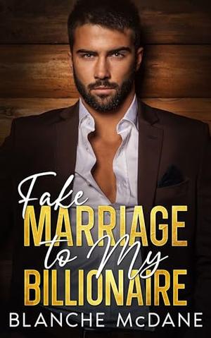 Fake Marriage to My Billionaire: An Enemies to Lovers, Fake Marriage Romance by Blanche McDane