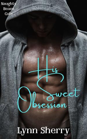 His Sweet Obsession by Lynn Sherry