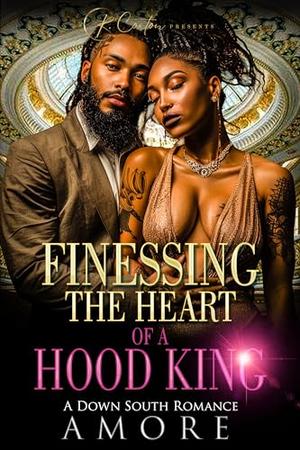 Finessing The Heart Of A Hood King: A Down South Romance by K. Amore, R Coxton