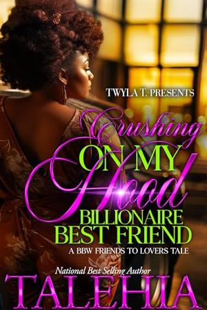 Crushing On My Hood Billionaire Best Friend by Talehia