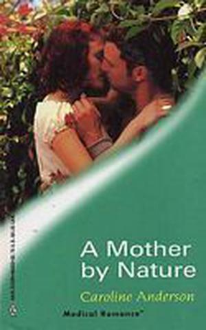 A Mother By Nature by Caroline Anderson