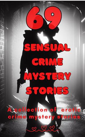 69 sensual crime mystery stories: A collection of 69 sensual crime