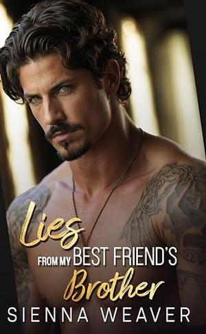 Lies From My Best Friend's Brother by Sienna Weaver