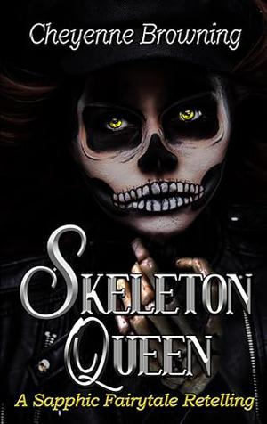 Skeleton Queen: A Sapphic Fairytale Retelling by Cheyenne Browning