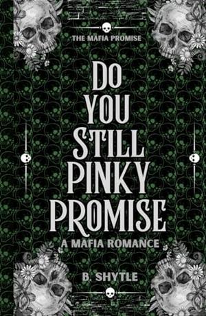 Do You Still Pinky Promise?: A Mafia Romance by B. Shytle