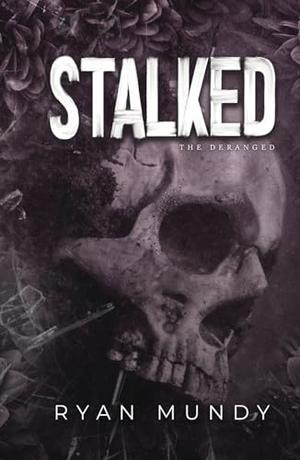 Stalked by Ryan Mundy