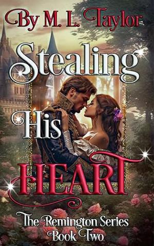 Stealing His Heart: Book Two of The Remington Series by M. L. Taylor