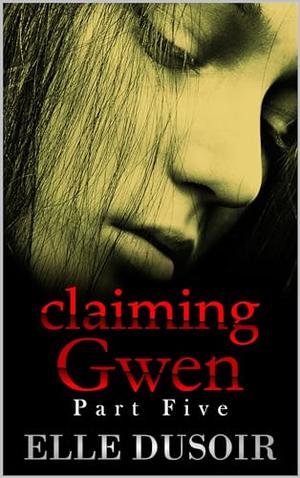 Claiming Gwen by Elle Dusoir