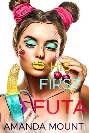 His First Futa: Futa on Male Erotic Romance by Amanda Mount
