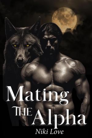 Mating The Alpha: A Fated Mates Werewolf Shifter Romance Novel by Niki Love