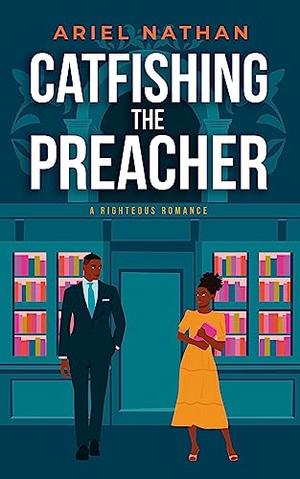 Catfishing The Preacher: A Righteous Romance by Ariel Nathan