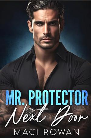 Mr. Protector Next Door: A Billionaire Fake Relationship Romance by Maci Rowan