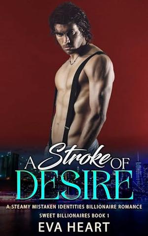 A Stroke of Desire: A Steamy Mistaken Identities Billionaire Romance by Eva Heart