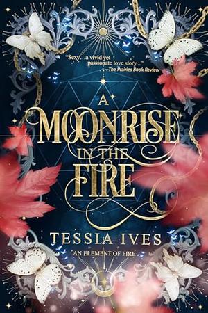 A Moonrise in the Fire by Tessia Ives