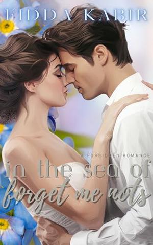 In The Sea Of Forget Me Nots: A forbidden age gap romance by Fidda Kabir