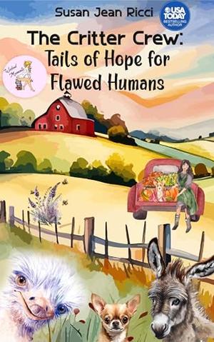 The Critter Crew: Tails of Hope for Flawed Humans by Susan Jean Ricci