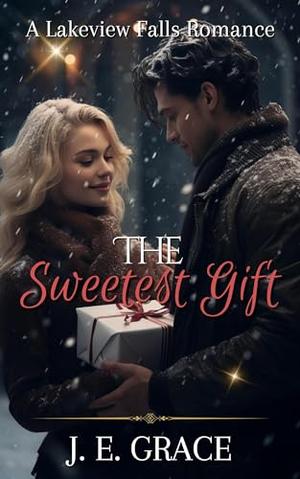 The Sweetest Gift: A Lakeview Falls Romance by J.E. Grace, JoAnn Durgin