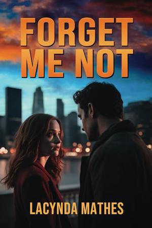 Forget Me Not by Lacynda Mathes