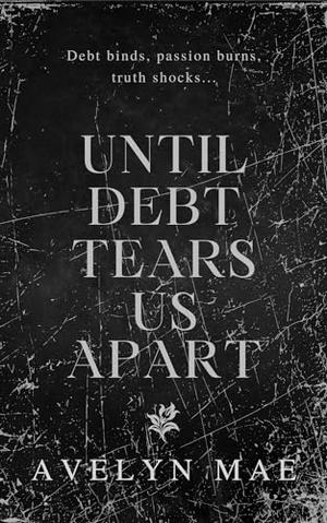 Until Debt Tears Us Apart by Avelyn Mae