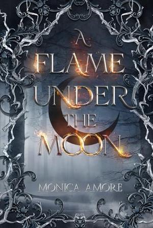 A Flame Under the Moon by Monica Amore