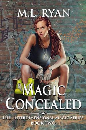 Magic Concealed: Book 2 of the Interdimensional Magic Series by M.L. Ryan