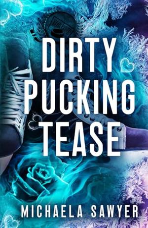 Dirty Pucking Tease by Michaela Sawyer