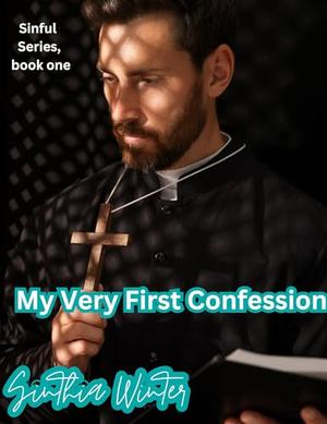My Very First Confession: A Naughty, Steamy Priest Romance by Sinthia