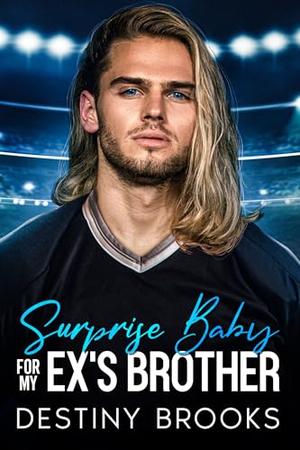 Surprise Baby for my Ex's Brother by Destiny Brooks