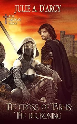 The Cross of Tarlis: The Reckoning by Julie A. D'Arcy