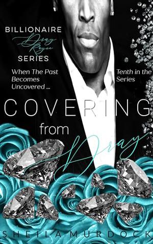 Covering from Dray: Urban Fiction African American Billionaire Suspense Series: Billionaire Dray Royce Series #10 by Sheila Murdock