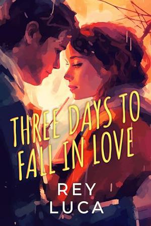 Three Days To Fall In Love by Rey Luca