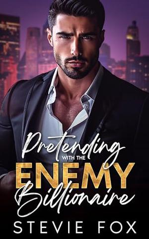 Pretending with the Enemy Billionaire: An Enemies to Lovers Age Gap Romance by Stevie Fox