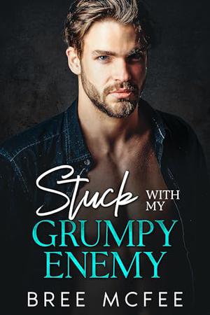 Stuck with my Grumpy Enemy: An Enemies-to-Lovers, Brother’s Best Friend Romance by Bree McFee