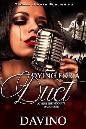 Dying for a Duet: Loving The Mogul's Daughter by Davino Dixon