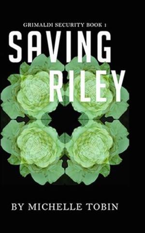 SAVING RILEY Grimaldi Security Book 1 by Michelle Tobin, Dallas Henderson, Michelle Hankins