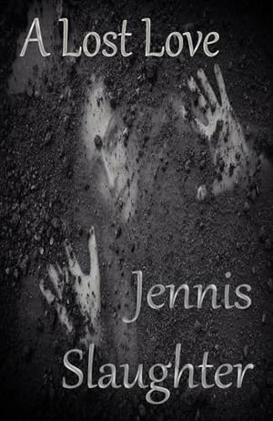 A Lost Love by Jennis Slaughter, K'Anne Meinel Slaughter