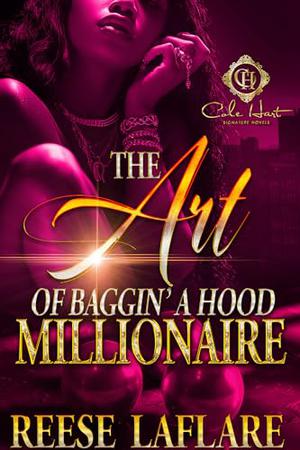The Art Of Baggin' A Hood Millionaire: An African American Romance by Reese Laflare