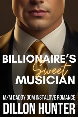 Billionaire's Sweet Musician: An M/M Daddy Dom Instalove Romance Short Story by Dillon Hunter