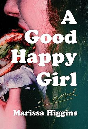 A Good Happy Girl by Marissa Higgins