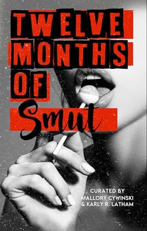 Twelve Months of Smut by Mallory Cywinski, Karly R. Latham