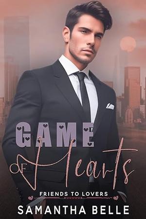 Game of Hearts: Friends to Lovers by Samantha Belle