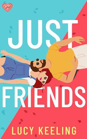 Just Friends: A completely hilarious fake-dating romantic comedy by Lucy Keeling