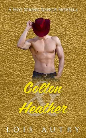 Colton and Heather: Hot Spring Ranch Novella 6 by Lois Autry
