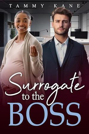 Surrogate To The Boss: BWWM, Billionaire, CEO, Arrangement Romance by Tammy Kane, BWWM Love