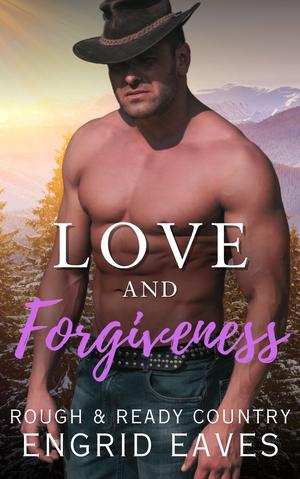 Love and Forgiveness: A Small-Town Cowboy Mountain Man / Curvy Girl Romance (Rough & Ready Country #6)
