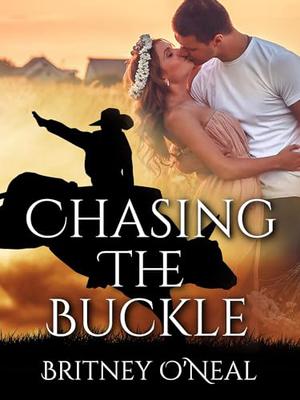 Chasing The Buckle by Britney O'Neal