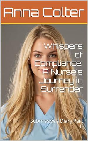 Whispers of Compliance: A Nurse's Journey in Surrender: Submissive's