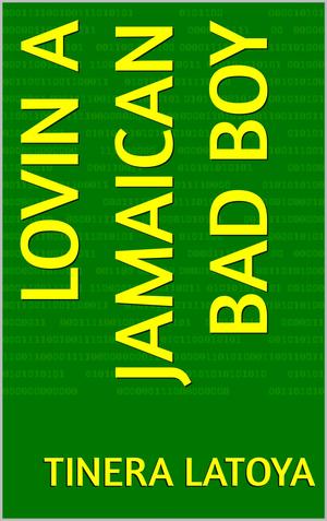 Lovin A Jamaican Bad Boy by Tinera Latoya